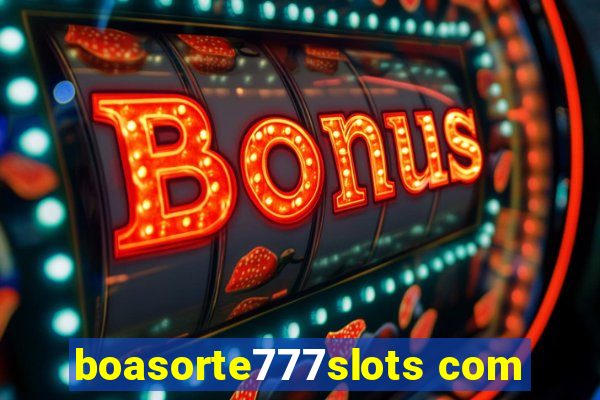 boasorte777slots com